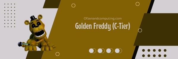 Golden Freddy (C-Tier)