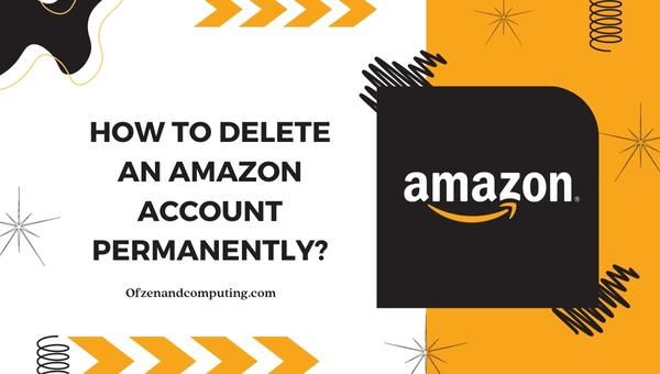 ¿Cómo eliminar una cuenta de Amazon de forma permanente? ([nmf] [cy])