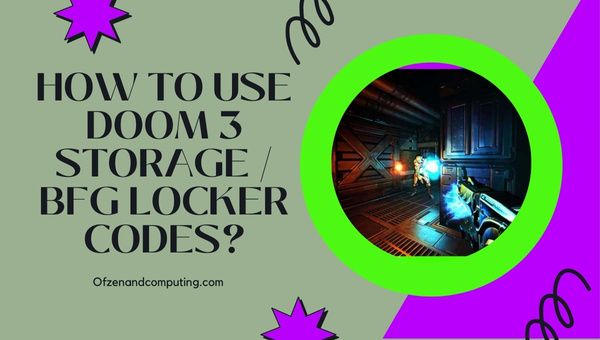 จะใช้ Doom 3 Storage / BFG Locker Codes ในปี 2023 ได้อย่างไร?