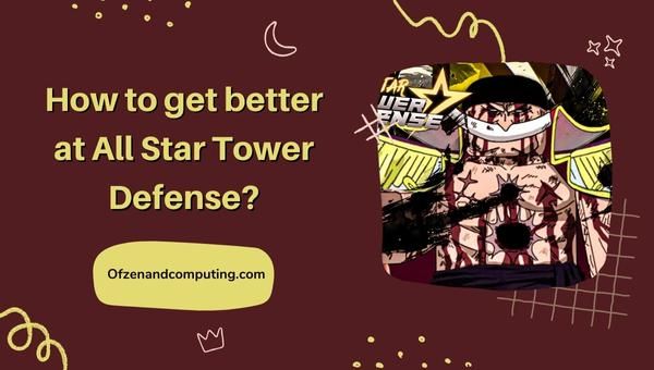 How to get better at All Star Tower Defense?