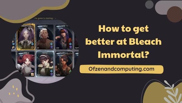 How to get better at Bleach Immortal?