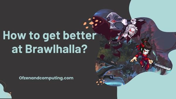 Brawlhalla'da nasıl daha iyi olunur?