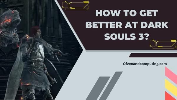 Как стать лучше в Dark Souls 3?