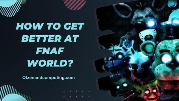 How to get better at FNAF World?