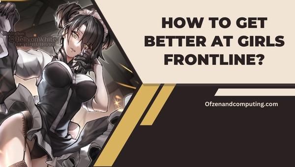 How to get better at Girls Frontline?