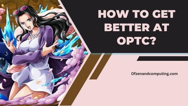 How to get better at OPTC?