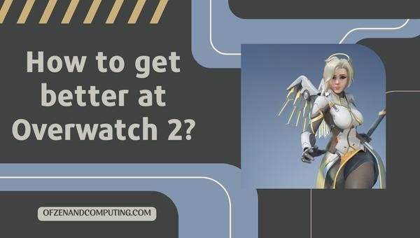 How to get better at Overwatch 2?