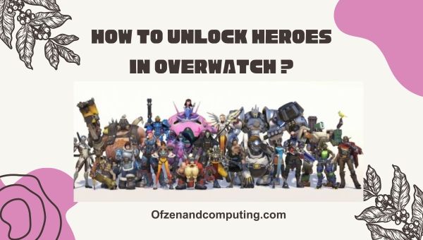 Kuinka avata Heroes Overwatchissa?