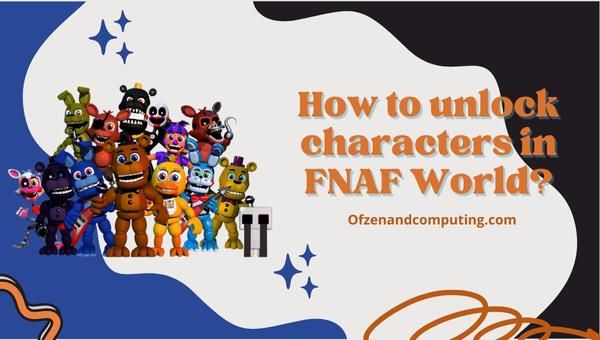 How to unlock characters in FNAF World?