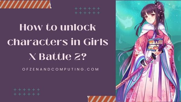 How to unlock characters in Girls X Battle 2?