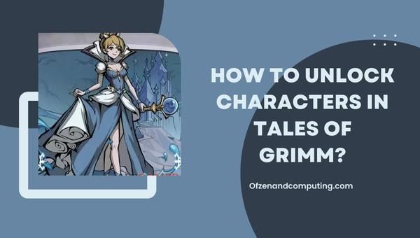 Kuinka avata hahmot Tares Of Grimmissä?