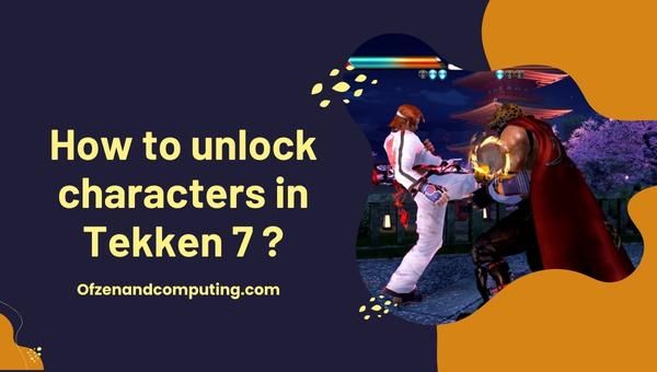 จะปลดล็อคตัวละครใน Tekken 7 ได้อย่างไร?
