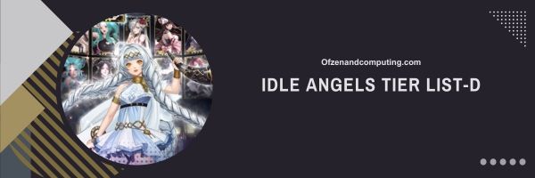 Idle Angels D Tier List 2024: Mystical Underdogs