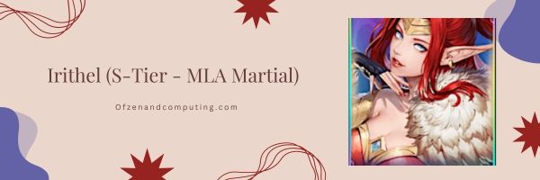 Irithel (S-Tier – MLA Martial)