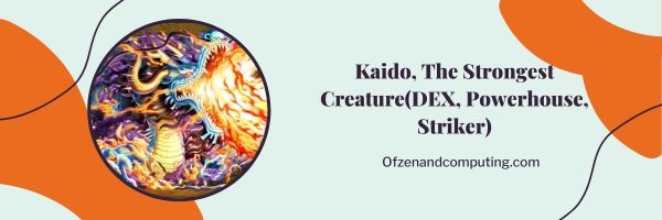 Kaido, het sterkste wezen (DEX, Powerhouse, Striker)