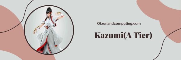Kazumi (A Tier)