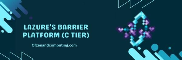 Lazure's Barrier Platform (C Tier)