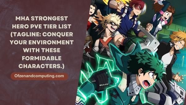 MHA Strongest Hero PVE Tier List 2023 (Slogan : Conquérez votre environnement avec ces personnages redoutables.)