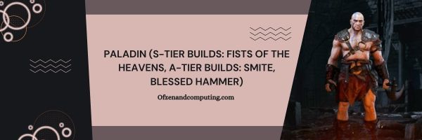 Paladin (S-Tier Builds: Fists of the Heavens ، A-Tier Builds: Smite ، Blessed Hammer)