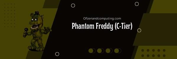 Phantom Freddy (C-Tier)