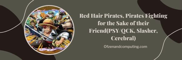 Red Hair Pirates, Pirates Fighting for the Sake of their Friend (PSY/QCK, Slasher, Cerebral)
