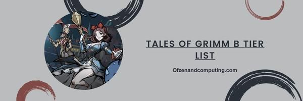 Tales Of Grimm B -tasoluettelo 2024 – Luotettava tuki