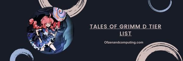 Tales Of Grimm D Tier List 2024 – As joias escondidas