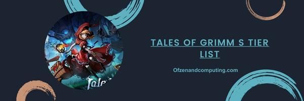 Tales Of Grimm S Tier List 2024– สุดยอดมหาอำนาจ