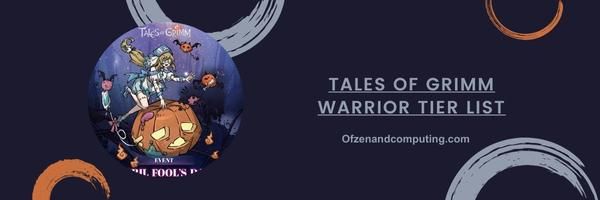 Tales Of Grimm Warrior List 2024- "The Fearless Fighters"