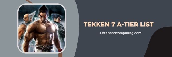 Tekken 7 A-Tier List 2024: ผู้แข่งขันที่แข็งแกร่ง