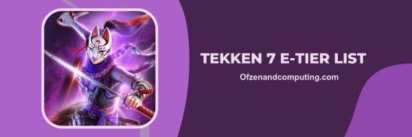 รายชื่อ Tekken 7 E-Tier 2024: ยุ่งเหยิงแต่สร้างสรรค์