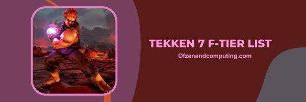 รายชื่อ Tekken 7 F-Tier 2024: การต่อสู้ที่ยากลำบาก