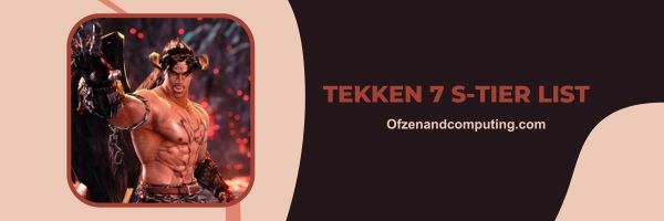 Tekken 7 S-Tier List 2023 : La crème de la crème