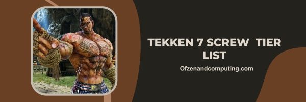 Tekken 7 Screw List 2023 (Slogan : "Twist and Shatter Your Opponent's Defense.")