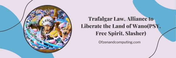 Trafalgar Law, Alliance to Liberate the Land of Wano (PSY, Free Spirit, Slasher)