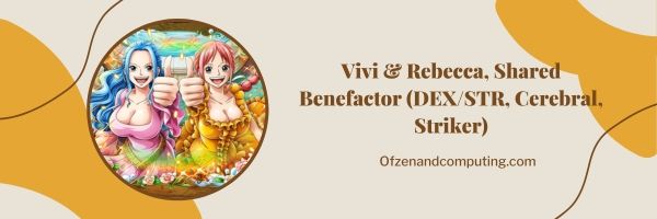 Vivi & Rebecca, Shared Benefactor (DEX/STR, Cerebral, Striker)