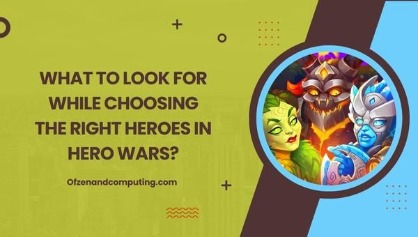 สิ่งที่ต้องมองหาขณะเลือกฮีโร่ที่เหมาะสมใน Hero Wars