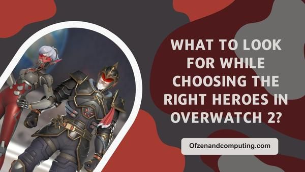 What to look for while choosing the right Heroes in Overwatch 2?