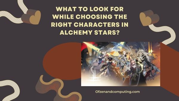  Mitä pitää ottaa huomioon valittaessa oikeita hahmoja Alchemy Starsissa?