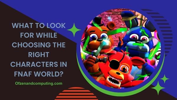 What to look for while choosing the right characters in FNAF World?