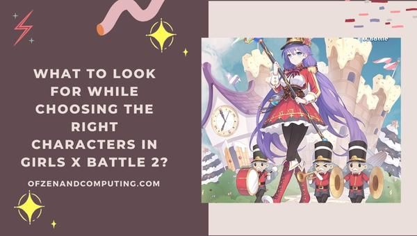 What to look for while choosing the right characters in Girls X Battle 2?
