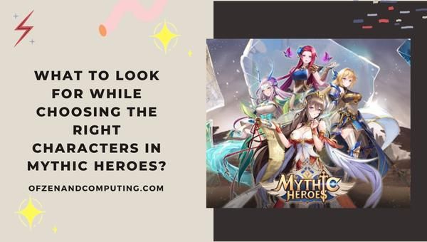Mythic Heroes'da doğru karakterleri seçerken nelere dikkat edilmelidir?