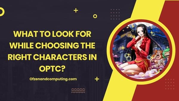 Waar moet je op letten bij het kiezen van de juiste karakters in OPTC?