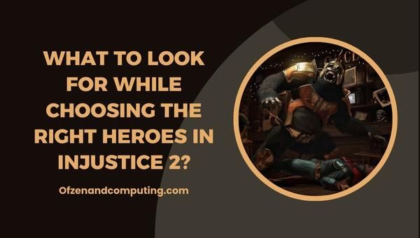  Apa yang perlu dicari semasa memilih wira yang betul dalam Injustice 2?