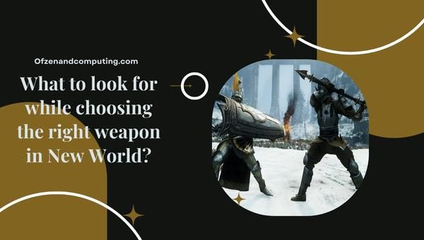 Que rechercher lors du choix de la bonne arme dans New World?