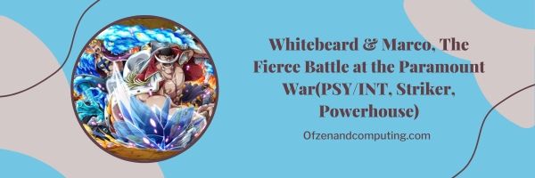 Whitebeard & Marco, The Fierce Battle at the Paramount War (PSY/INT, Striker, Powerhouse)