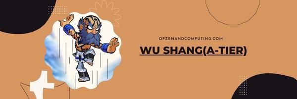 Wu Shang (A-Tier)