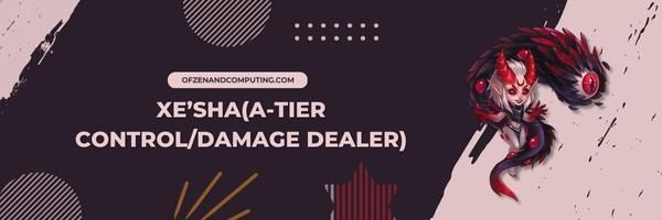 XeShaA Tier Control Damage Dealer