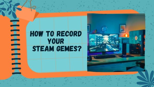 HOW TO RECORD YOUR STEAM GEMES