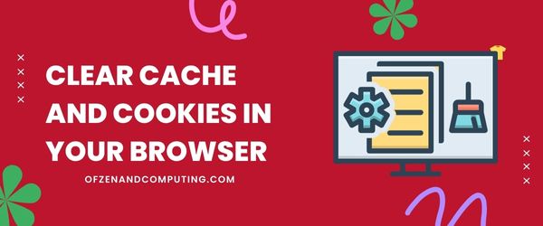 Clear Cache and Cookies in Your Browser - Fix Roblox Error Code 264